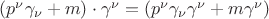 $(p^\nu\gamma_{\nu}+m)\cdot\gamma^\nu=(p^\nu\gamma_{\nu}\gamma^\nu+m\gamma^\nu)$