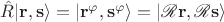 $\hat R|\mathbf r, \mathbf s\rangle=|\mathbf r^\varphi, \mathbf s^\varphi\rangle=|\mathscr R \mathbf r, \mathscr R \mathbf s \rangle$