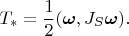 $$T_*=\frac{1}{2}(\boldsymbol \omega,J_S\boldsymbol\omega).$$