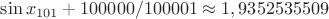 $\sin x_{101}+100000/100001 \approx 1,9352535509$