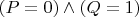 $(P=0)\wedge (Q=1)$