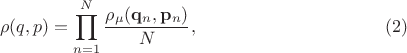 $$ \rho(q, p) = \prod_{n=1}^N \frac {\rho_\mu (\mathbf q_n, \mathbf p_n)} N,\eqno(2)$$