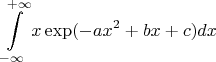 $$\int\limits_{-\infty}^{+\infty}x\exp (-ax^2+bx+c)dx$$