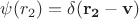 $\psi(r_2)=\delta(\mathbf{r_2} - \mathbf{v})$