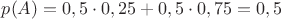 $p(A)=0,5\cdot 0,25+0,5\cdot 0,75=0,5$