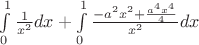 $\int\limits_{0}^{1}\frac{1}{x^2}dx +\int\limits_{0}^{1}\frac{-a^2x^2+\frac{a^4x^4}{4}}{x^2} dx$