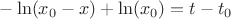 $-\ln(x_0-x)+\ln(x_0)=t-t_0$