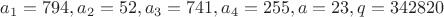 $a_1=794, a_2=52, a_3=741, a_4=255, a=23, q=342820$