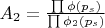$A_2=\frac {\prod \phi(p_s)}{\prod \phi_2(p_s)}$