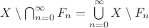 $X\setminus\bigcap_{n=0}^{\infty}F_n=\bigcup\limits_{n=0}^{\infty}X\setminus F_n$