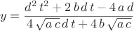 $$\[y=\frac{{d}^{2}\,{t}^{2}+2\,b\,d\,t-4\,a\,d}{4\,\sqrt{a\,c}\,d\,t+4\,b\,\sqrt{a\,c}}\]$