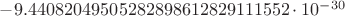 $-9.44082049505282898612829111552\cdot10^{-30}$