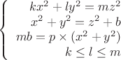 $$\left\{
\begin{array}{rcl}
kx^2+ly^2=mz^2 \\
x^2+y^2=z^2+b\\
mb=p\times (x^2+y^2)\\
k\le l\le m
\end{array}
\right.$$