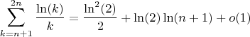$$\sum_{k = n + 1}^{2n} \frac{\ln(k)}{k} = \frac{\ln^2(2)}{2} + \ln(2)\ln(n + 1) + o(1)$$