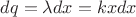 $dq = \lambda dx = k x dx$