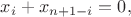 $x_i+x_{n+1-i}=0,