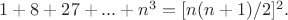 $1+8+27+...+n^3=[n(n+1)/2]^2.$