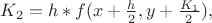 $K_{2}=h*f(x+\frac{h}{2},y+\frac{K_{1}}{2}),$