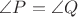 $\angle P=\angle Q$