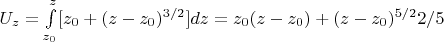 $U_z=\int\limits_{z_0}^{z}[z_0+(z-z_0)^{3/2}]dz=z_0(z-z_0)+(z-z_0)^{5/2}2/5$
