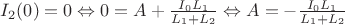 $I_{2}(0)=0 \Leftrightarrow 0=A+\frac{I_{0}L_{1}}{L_{1}+L_{2}}\Leftrightarrow 
A=-\frac{I_{0}L_{1}}{L_{1}+L_{2}}$