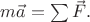 $m\vec{a}=\sum\vec{F}.$