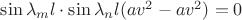 $\sin\lambda_ml\cdot\sin\lambda_nl(av^2-av^2)=0$