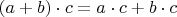 $(a + b) \cdot c = a \cdot c  + b \cdot c$