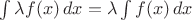 $\int\lambda f(x)\, dx=\lambda \int f(x)\, dx$