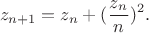 $$z_{n+1}=z_n+(\frac{z_n}{n})^2.$$