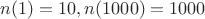 $n(1)=10, n(1000)=1000$