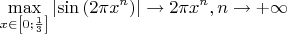 \[
\mathop {\max }\limits_{x \in \left[ {0;\frac{1}
{3}} \right]} \left| {\sin \left( {2\pi x^n } \right)} \right| \to 2\pi x^n ,n \to  + \infty 
\]