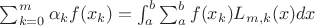 $\sum_{k=0}^{m}\alpha_k f(x_k)= \int_{a}^{b}\sum_{a}^{b}f(x_k)L_{m,k}(x)dx$