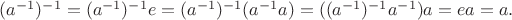 $(a^{-1})^{-1} = (a^{-1})^{-1}e = (a^{-1})^{-1}(a^{-1}a) = ((a^{-1})^{-1}a^{-1})a = ea = a.$