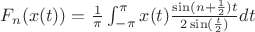 $F_n(x(t)) = \frac{1}{\pi} \int_{-\pi}^{\pi} x(t) \frac{\sin (n + \frac {1}{2})t}{2\sin (\frac {t}{2})}dt$