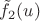 $\tilde{f}_2(u)$
