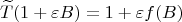 $$\widetilde{T}(1+\varepsilon B) = 1+\varepsilon f(B)$$