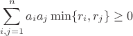 $$\sum_{i,j=1}^na_ia_j\min\{r_i,r_j\}\geq0$$
