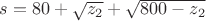 $s = 80 + \sqrt{z_2} + \sqrt{800-z_2}$