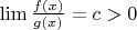 $\lim \frac{f(x)}{g(x)} = c > 0$