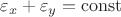 $\varepsilon_x + \varepsilon_y = \operatorname{const}$