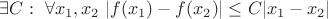 $\exists C:\  \forall x_1,x_2\ |f(x_1)-f(x_2)|\le C|x_1-x_2|$