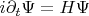 $i\partial_t\Psi=H\Psi$