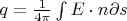 $q=\frac{1}{4\pi}\int\limits_{}^{}E\cdot n \partial s$