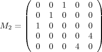 $M_2=\left( \begin{array} {ccccc} 0 & 0 & 1 & 0 & 0 \\ 0 & 1 & 0 & 0 & 0 \\ 1 & 0 & 0 & 0 & 0 \\ 0 & 0 & 0 & 0 & 4 \\ 0 & 0 & 0 & 4 & 0 \end{array} \right)$