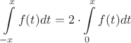 \[
\int\limits_{ - x}^x {f(t)dt}  = 2 \cdot \int\limits_0^x {f(t)dt} 
\]