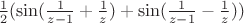 $\frac12(\sin(\frac1{z-1} + \frac1z) + \sin(\frac1{z-1} - \frac1z))$