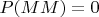$P(MM)=0$