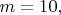 $m=10,$