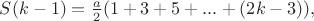 $S(k-1)=\frac{a}{2}(1+3+5+...+(2k-3)),$
